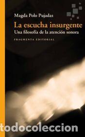 Libros: La escucha insurgente - Polo Pujadas, Magda
