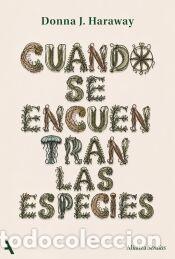 Libros: Cuando se encuentran las especies - Haraway, Donna