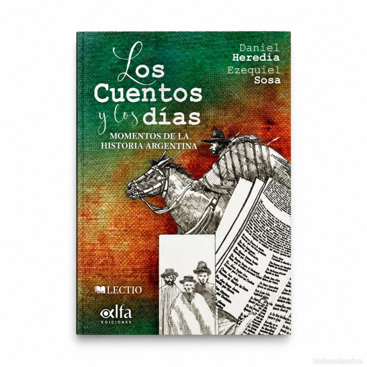 Livros: LOS CUENTOS Y LOS D&Iacute;AS: MOMENTOS DE LA HISTORIA ARGENTINA &ndash; DANIEL HEREDIA Y EZEQUIEL SOSA &ndash; LM