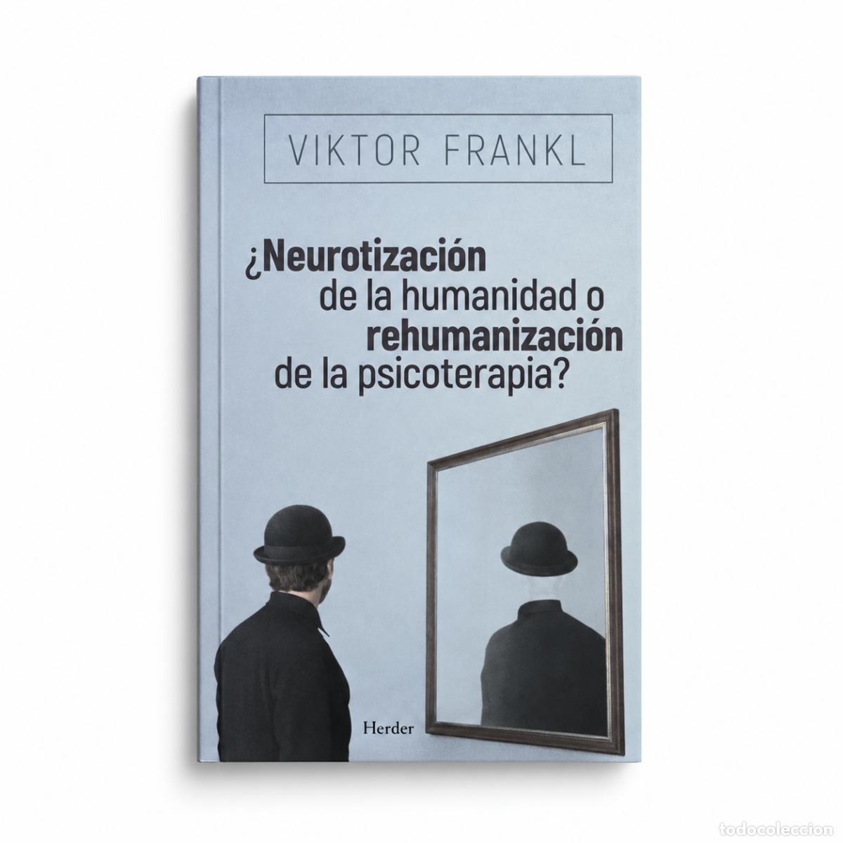 Libros: VIKTOR FRANKL &ndash; &iquest;NEUROTIZACI&Oacute;N DE LA HUMANIDAD O REHUMANIZACI&Oacute;N DE LA PSICOTERAPIA? &ndash; HERDER &ndash; LM