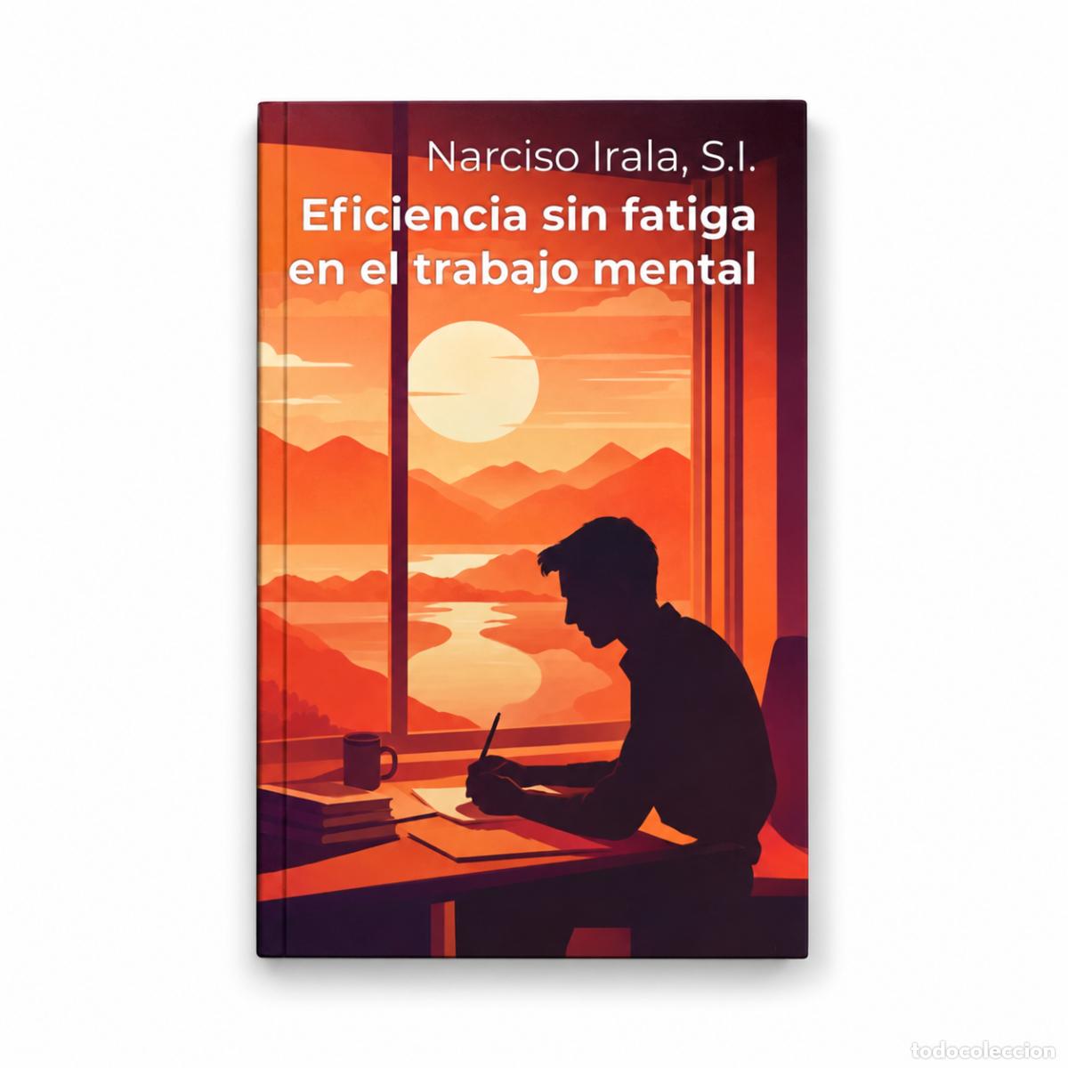 Libros: NARCISO IRALA &ndash; EFICIENCIA SIN FATIGA EN EL TRABAJO MENTAL &ndash; VOZ CAT&Oacute;LICA EDICIONES &ndash; LM