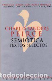 Libros: Semi&oacute;tica. Textos selectos - S. Peirce, Charles; Rivas Monroy, Mar&iacute;a Ux&iacute;a (pr.); Outeiri&ntilde;o, Manuel