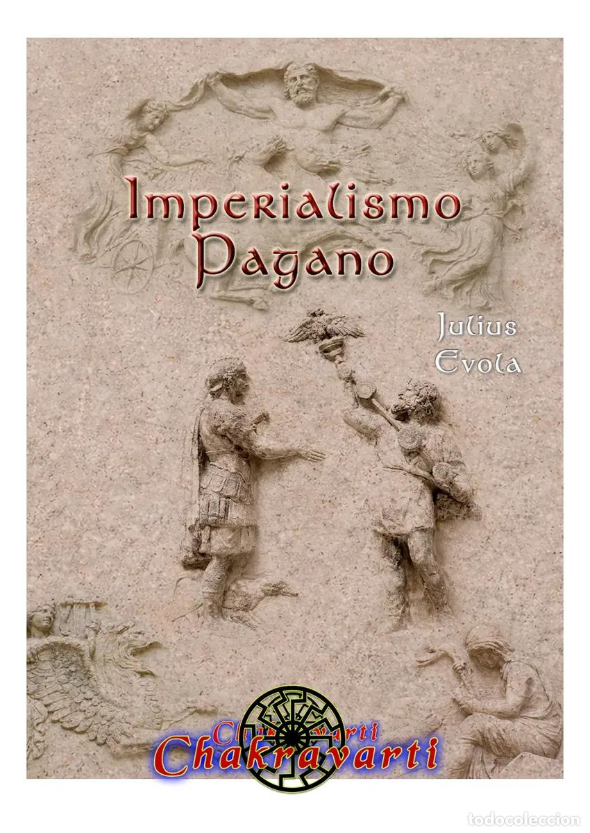 Libros: JULIUS EVOLA &mdash; IMPERIALISMO PAGANO &mdash; CHAKRAVARTI LM