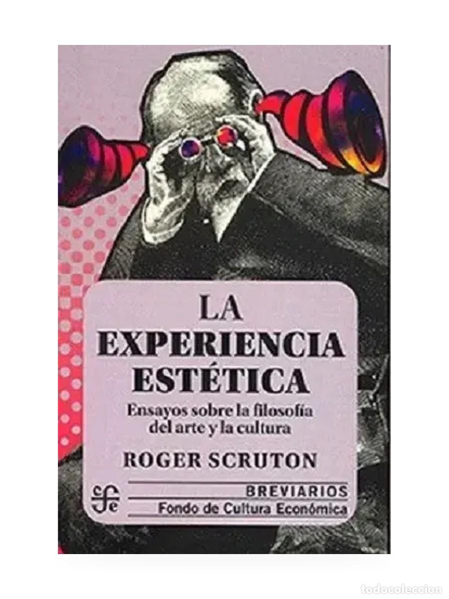 Libros: Roger Scruton &ndash; La experiencia est&eacute;tica. Ensayos sobre filosof&iacute;a del arte &ndash; FCE &ndash; LM