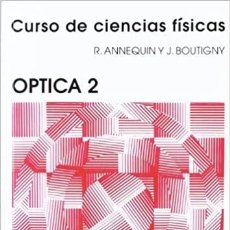Libros: OPTICA 2. CURSO DE CIENCIAS FÍSICAS. R. ANNEQUIN Y J. BOUTIGNY. EDITORIAL REVERTÉ.. Lote 235270860
