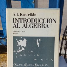 Libros: INTRODUCCIÓN AL ÁLGEBRA. EDITORIAL MIR. A.I. KOSTRIKIN. Lote 323641363