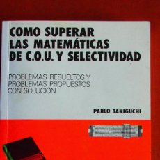 Livres: PABLO TANIGUCHI COMO SUPERAR LAS MATEMÁTICAS DE C.O.U. Y SELECTIVIDAD PROBLEMAS RESUELTOS. Lote 343470523