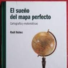 Libros: EL SUEÑO DEL MAPA PERFECTO CARTOGRAFÍA Y MATEMÁTICAS RAÚL IBAÑEZ -PRECINTADO-. Lote 377157289
