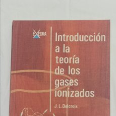 Libros: INTRODUCCIÓN A LA TEORÍA DE LOS GASES IONIZADOS. DELCROIX . EDITORIAL ALHAMBRA