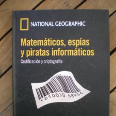 Libros: MATEMATICOS, ESPIAS Y PIRATAS INFORMATICOS, CODIFICACION Y CRIPTOGRAFIA, NATIONAL GEOGRAPHIC