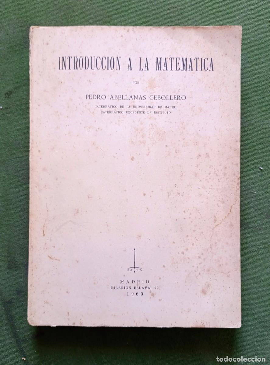 Libros: INTRODUCCI&Oacute;N A LA MATEM&Aacute;TICA - PEDRO ABELLANAS CEBOLLERO - 1960