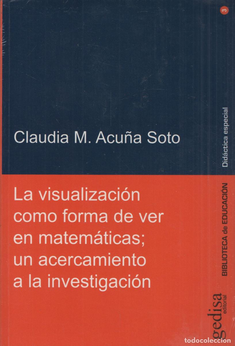 Libros: La visualizaci&oacute;n como forma de ver en matem&aacute;ticas. Claudia M.Acu&ntilde;a Sto. Gedisa. 2016.