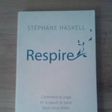 Libros: RESPIRE. STÉPHANE HASKELL. COMMENT LE YOGA M’A SAUVÉ ET PEUT TOUS NOUS AIDER. MICHEL LAFON. 2016.. Lote 334759963