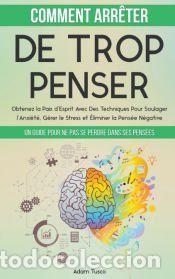 Libros: Comment Arr&ecirc;ter De Trop Penser: Un Guide Pour Ne Pas Se Perdre Dans Ses Pens&eacute;es. Obtenez la Paix