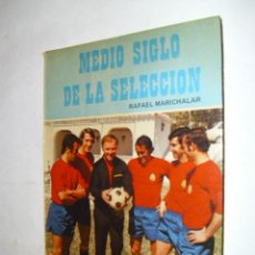 Coleccionismo deportivo: LIBRO - SELECCION ESPAÑOLA DE FUTBOL , MEDIO SIGLO DE LA SELECCION - RAFAEL MARICHALAR - AÑO 1973