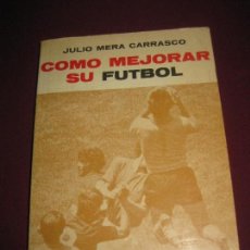 Coleccionismo deportivo: JULIO MERA CARRASCO. COMO MEJORAR SU FUTBOL. EDITORIAL DIANA MEXICO. 1973.. Lote 95806215