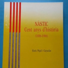 Coleccionismo deportivo: NASTIC. CENT ANYS D'HISTORIA 1886-1986. ENRIC PUJOL I CAYUELAS. F. SUGRANYES EDITORS. 1987.TARRAGONA