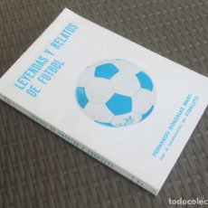 Coleccionismo deportivo: LIBRO LEYENDAS Y RELATOS DE FUTBOL - FERNANDO GONZÁLEZ MART COLABORACIÓN DE FIDELITO - MÁLAGA, 1978