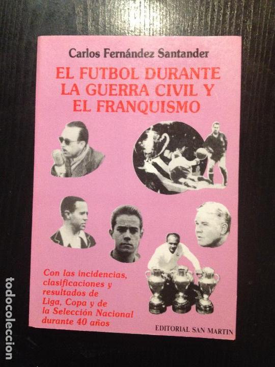 EL FUTBOL DURANTE LA GUERRA CIVIL Y EL FRANQUISMO-CARLOS FERNANDEZ SANTANDER (Coleccionismo Deportivo - Libros de Fútbol)