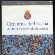 Coleccionismo deportivo: CIEN AÑOS DE HISTORIA DEL RCD ESPANYOL DE BARCELONA POR JUAN SEGURA PALOMARES· 1ª EDICIÓN ENERO 2001. Lote 171496327