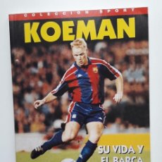 Coleccionismo deportivo: LIBRO KOEMAN SU VIDA Y EL BARÇA. F.C BARCELONA. 1ª ED. 1995. COLECCION SPORT. FUTBOL.. Lote 204105736