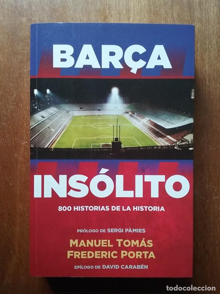 Collezionismo sportivo: BAR&Ccedil;A INSOLITO, 800 HISTORIAS DE LA HISTORIA, MANUEL TOMAS, FREDERIC PORTA, ROCA EDITORIAL, 2017