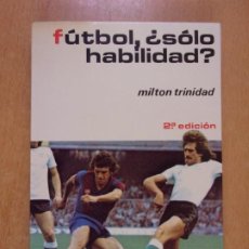 Coleccionismo deportivo: FÚTBOL, ¿SOLO HABILIDAD? / MILTON TRINIDAD / 1975. EDITORIAL HISPANO EUROPEA