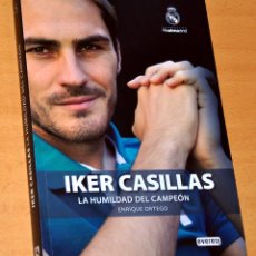 Coleccionismo deportivo: IKER CASILLAS - LA HUMILDAD DEL CAMPEÓN - DE ENRIQUE ORTEGO - EDITORIAL EVEREST / REAL MADRID - 2011