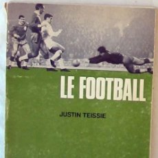 Coleccionismo deportivo: LE FOOTBALL - JUSTIN TEISSIE - EDITEURS VIGOT FRERES 1969 - VER INDICE
