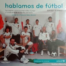 Coleccionismo deportivo: HABLAMOS DE FÚTBOL : LAS MEJORES CONVERSACIONES SOBRE EL JUEGO … / ORFEO SUÁREZ. UNICEF, 2010.