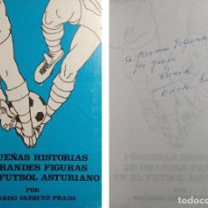 Coleccionismo deportivo: PEQUEÑAS HISTORIAS DE GRANDES FIGURAS EN EL FUTBOL ASTURIANO / RICADO VÁZQUEZ-PRADA. DEDICATORIA