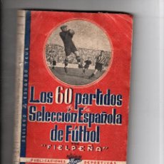 Coleccionismo deportivo: LOS 60 PARTIDOS DE LA SELECCIÓN ESPAÑOLA DE FUTBOL 1920-1941. FIELPEÑA
