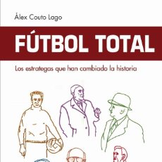 Coleccionismo deportivo: FÚTBOL TOTAL. LOS ESTRATEGAS QUE HAN CAMBIADO LA HISTORIA - ALEX COUTO LAGO