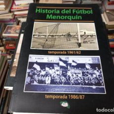 Coleccionismo deportivo: HISTORIA DEL FÚTBOL MENORQUÍN , TEMPORADA 1961 / 62 - TEMPORADA 1986 / 87 . 2012 . MENORCA