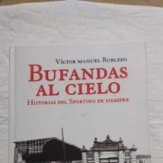 Coleccionismo deportivo: BUFANDAS AL CIELO HISTORIA DEL SPORTING DE SIEMPRE.VICTOR MANUEL ROBLEDO.MADRID 2013