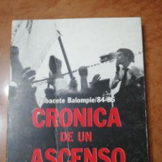 Coleccionismo deportivo: CRÓNICA DE UN ASCENSO. ALBACETE BALOMPIÉ/84-85. MORENO, J. - GIMÉNEZ, A.. Lote 346383133