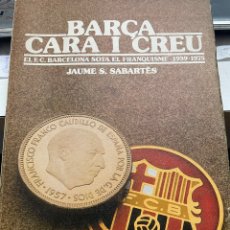 Coleccionismo deportivo: BARÇA CARA I CREU EL FUTBOL CLUB BARCELONA SOTA EL FRANQUISME 1939 -1975. Lote 355528110