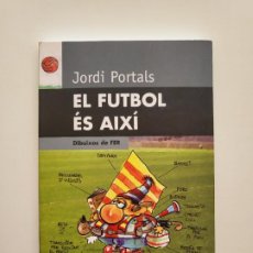 Coleccionismo deportivo: EL FUTBOL ÉS AIXÍ - JORDI PORTALS - DIBUIXOS DE FER - CATALÀ