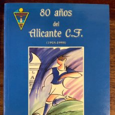 Coleccionismo deportivo: 80 AÑOS DEL ALICANTE C.F. (1818-1998). FRANCISCO ALDEGUER JOVER. 270 PÁGINAS. AÑO 1999.. Lote 363634160