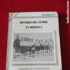 Coleccionismo deportivo: HISTORIA DEL FÚTBOL EN ORIHUELA, ANTONIO PEÑALVER GARCÍA, VOLUMEN NÚMERO 1. Lote 368588926