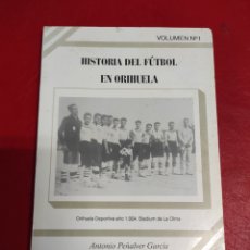 Coleccionismo deportivo: HISTORIA DEL FÚTBOL EN ORIHUELA, ANTONIO PEÑALVER GARCÍA, VOLUMEN NÚMERO 1. Lote 368593661