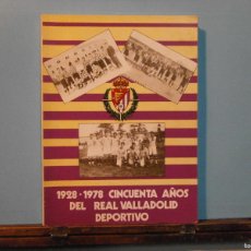 Coleccionismo deportivo: LIBRO ORIGINAL 1928 1978 CINCUENTA AÑOS DEL REAL VALLADOLID DEPORTIVO