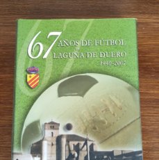Coleccionismo deportivo: 67 AÑOS DE FÚTBOL EN LAGUNA DE DUERO 1940 2007. Lote 396286779