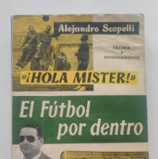 Coleccionismo deportivo: LIBRO DE HOLA MÍSTER! EL FUTBOL POR DENTRO, ALEJANDRO SCOPELLI. Lote 398268374
