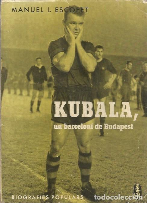 Coleccionismo deportivo: KUBALA UN BARCELON&Iacute; DE BUDAPEST-MANUEL I ESCOFET - Foto 1