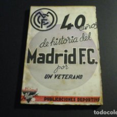 Coleccionismo deportivo: REAL MADRID CLUB DE FUTBOL 40 AÑOS DE FUTBOL EDICIONES ALONSO MADRID 1940 1ª EDICION