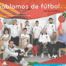 Coleccionismo deportivo: PD- LIBRO DE 180 PAGS.- HABLAMOS DE FUTBOL . EDICION DE LA ROJA (ORFEO SUÁREZ) -