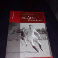 Coleccionismo deportivo: JUAN ARZA EL NIÑO DE ORO. JUAN CASTRO, AGUSTIN RODRIGUEZ. FUNDACION JOSE MANUEL LARA. SEVILLA. 2005.
