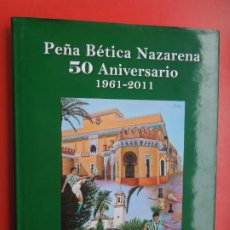 Coleccionismo deportivo: PEÑA BETICA NAZARENA -50 ANIVERSARIO -1961 -2011 FRANCISCO SANCHEZ MORENO - PASTA DURA SOBRECUBIERTA