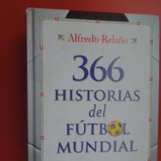 Coleccionismo deportivo: 366 HISTORIAS DEL FÚTBOL MUNDIAL-QUE DEBERÍAS SABER-ALFREDO RELAÑO-EDIT. MARTÍNEZ ROCA 1ª ED. 2010.